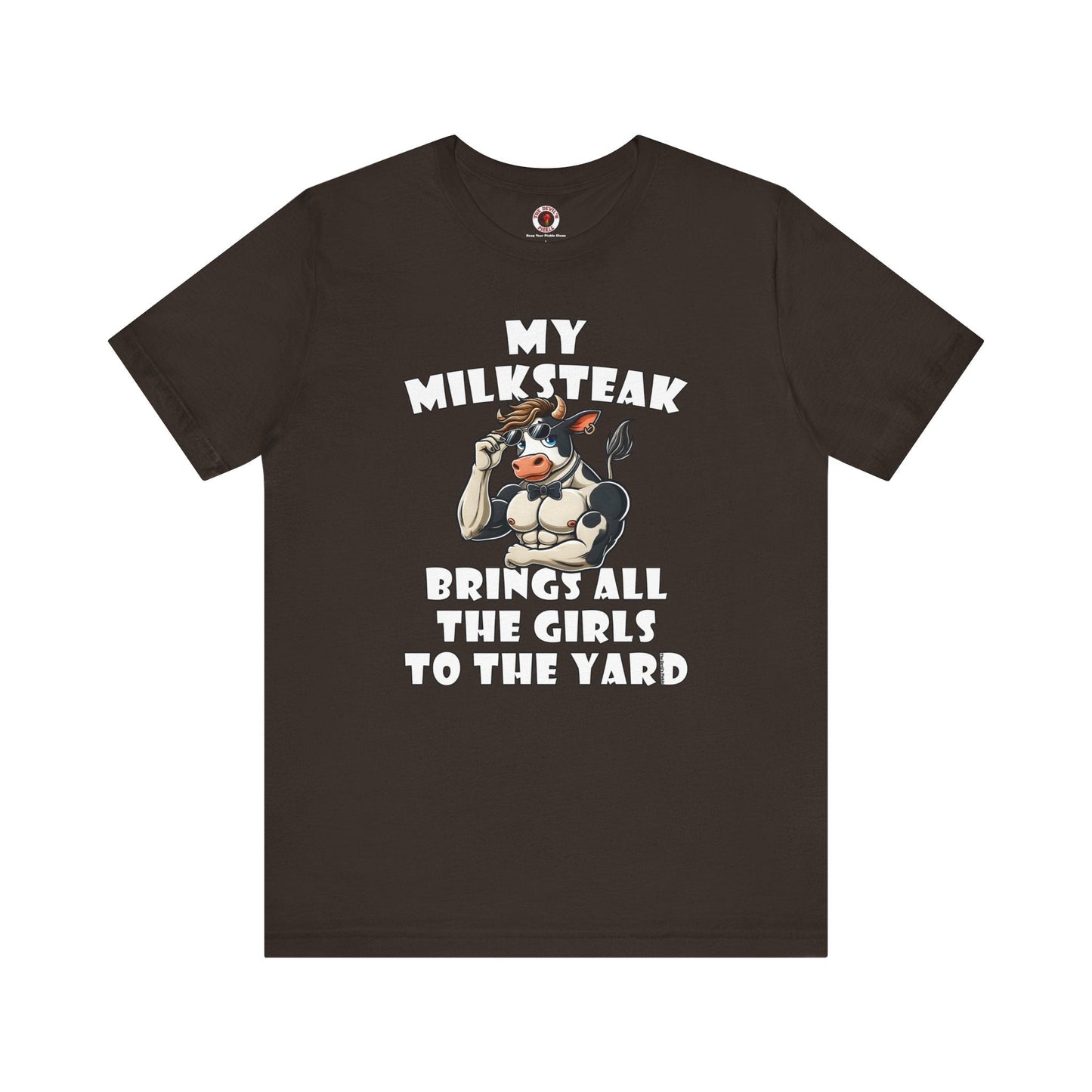 My Milksteak Brings All The Girls To The Yard T-Shirt The Devil's Pickle