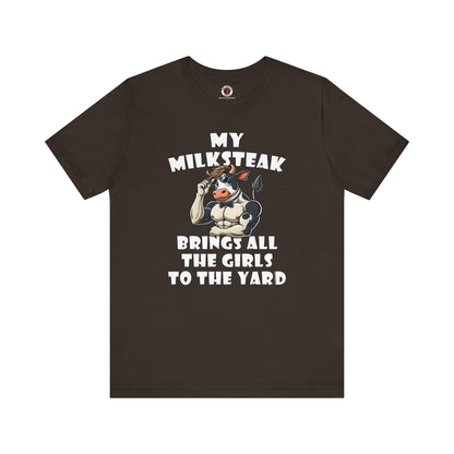 My Milksteak Brings All The Girls To The Yard T-Shirt The Devil's Pickle