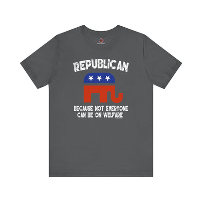Republican Because Not Everyone Can Be On Welfare T-Shirt The Devil's Pickle
