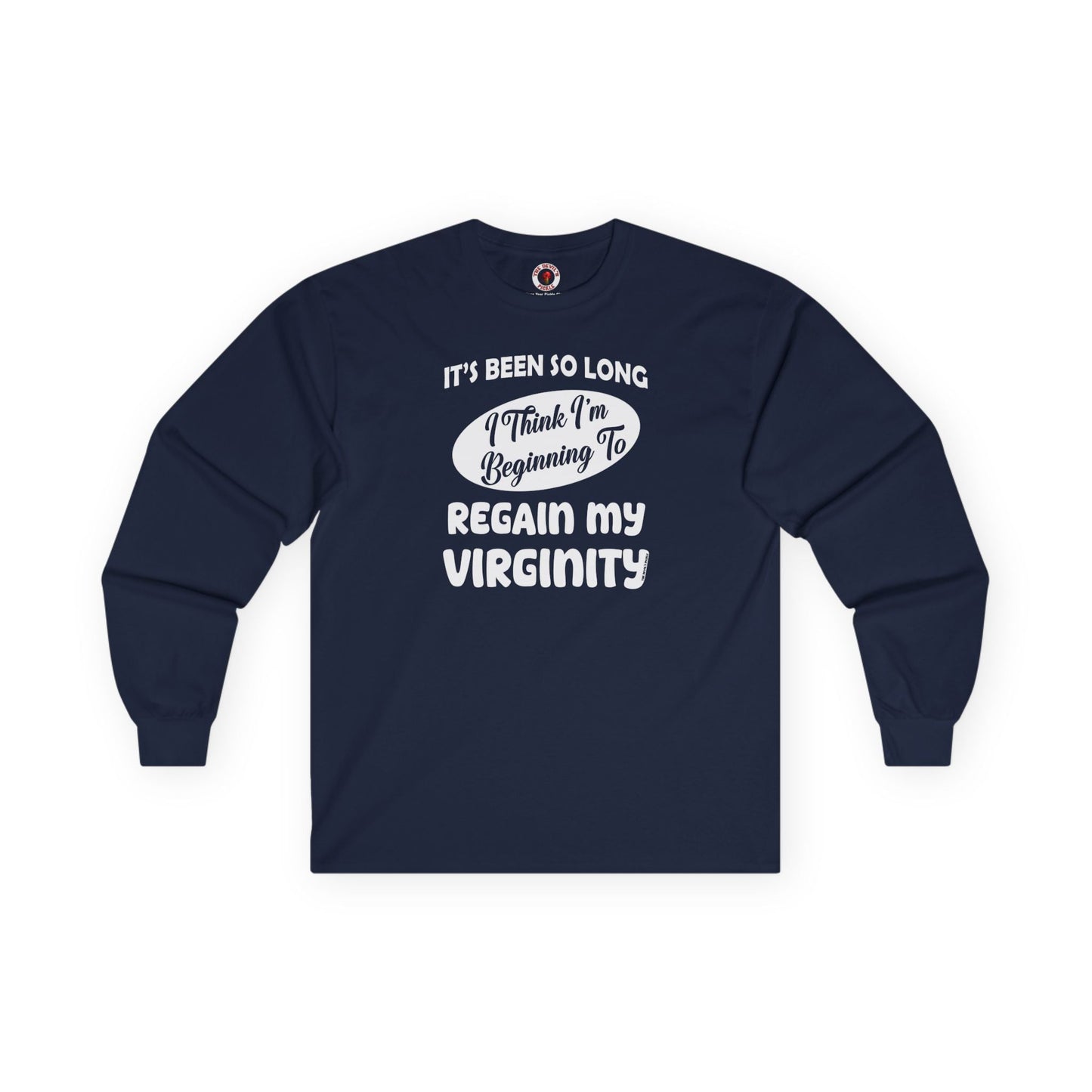 It's Been So Long I Think I'm Beginning To Regain My Virginity Long Sleeve Tee The Devil's Pickle