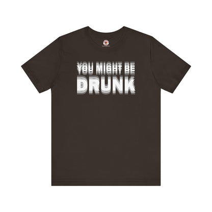 You Might Be Drunk T-Shirt The Devil's Pickle