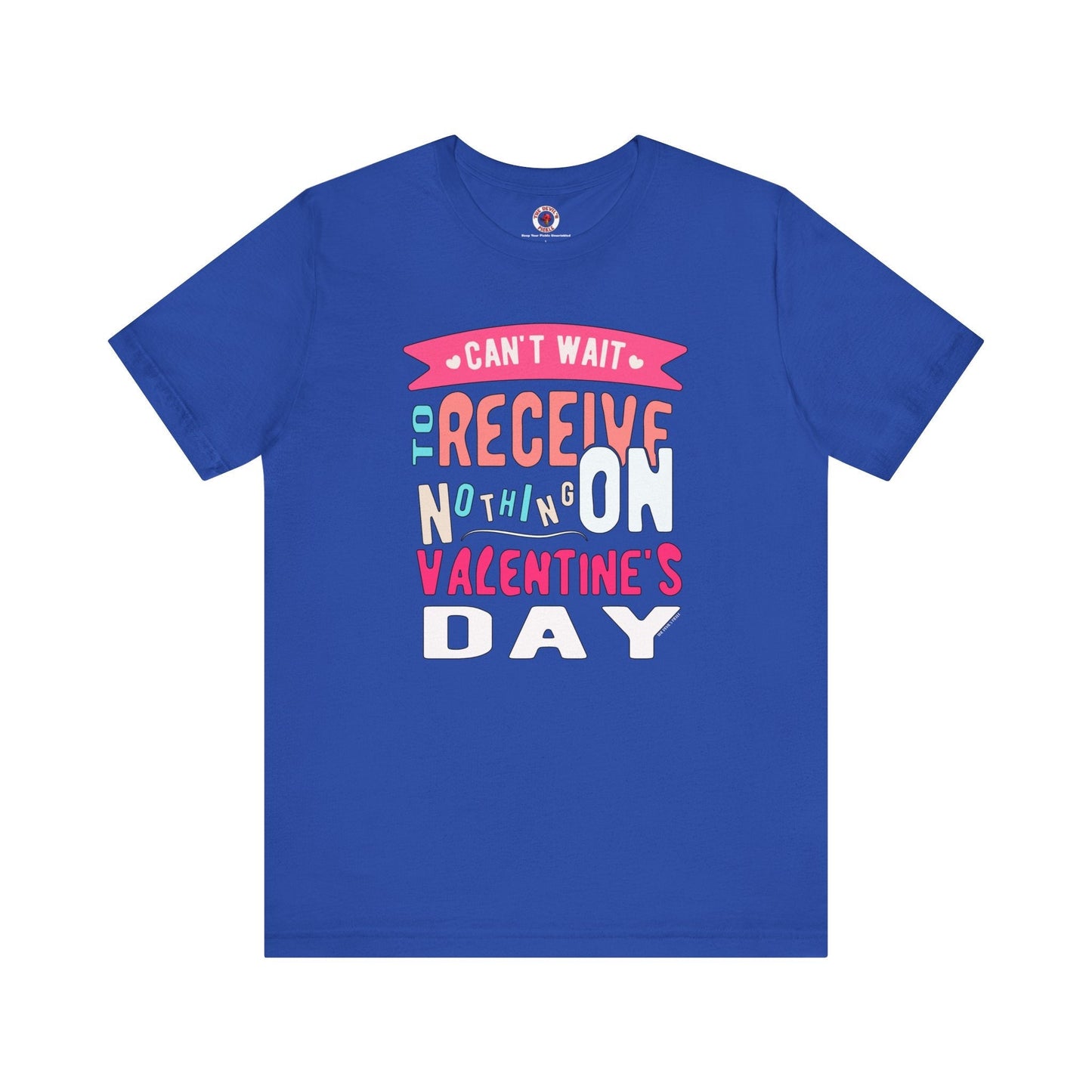 Can't Wait To Receive Nothing On Valentines Day T-Shirt The Devil's Pickle
