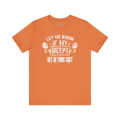 Let Me Know If My Biceps Get In Your Way T-Shirt The Devil's Pickle
