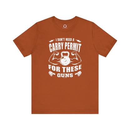 I Don't Need A Carry Permit For These Guns T-Shirt The Devil's Pickle