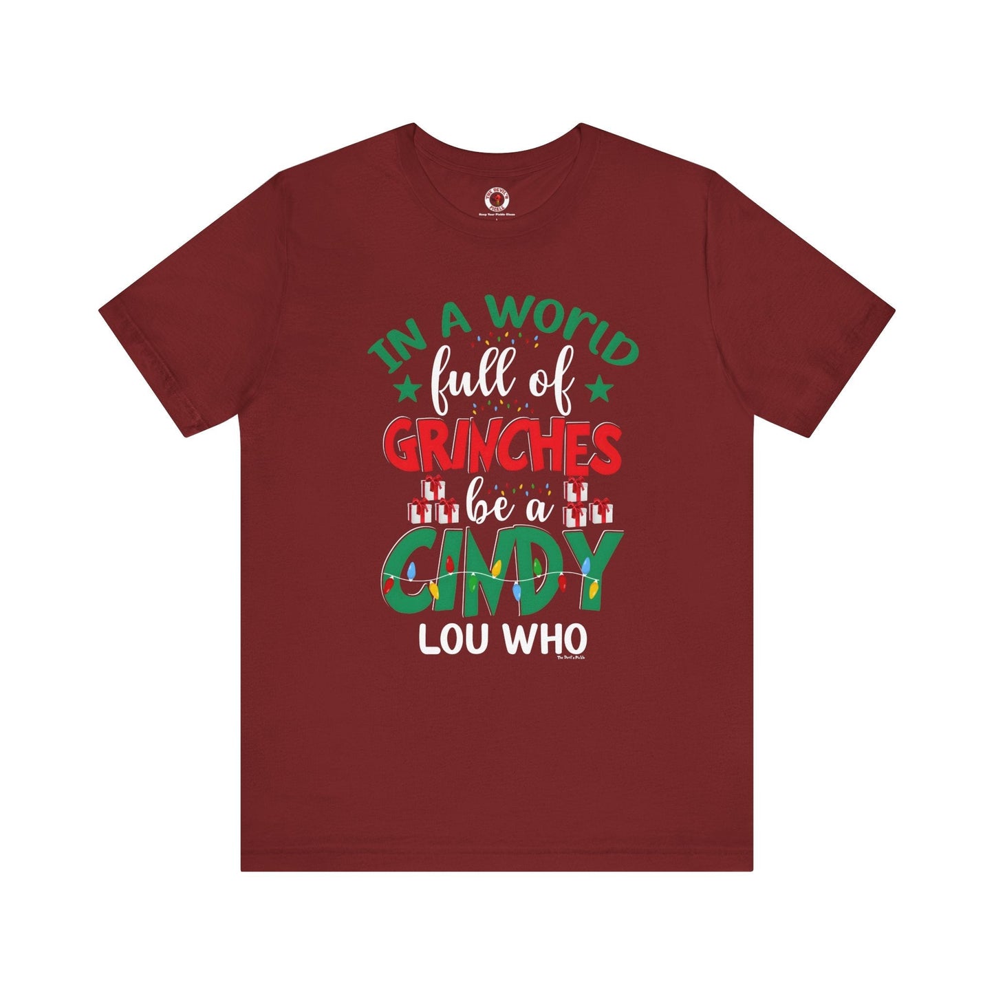 In A World Full Of Grinches Be Cindy Loo Who T-Shirt The Devil's Pickle