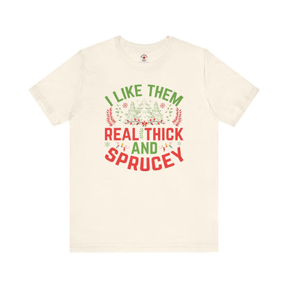 I Like them Thick And Sprucey T-Shirt The Devil's Pickle