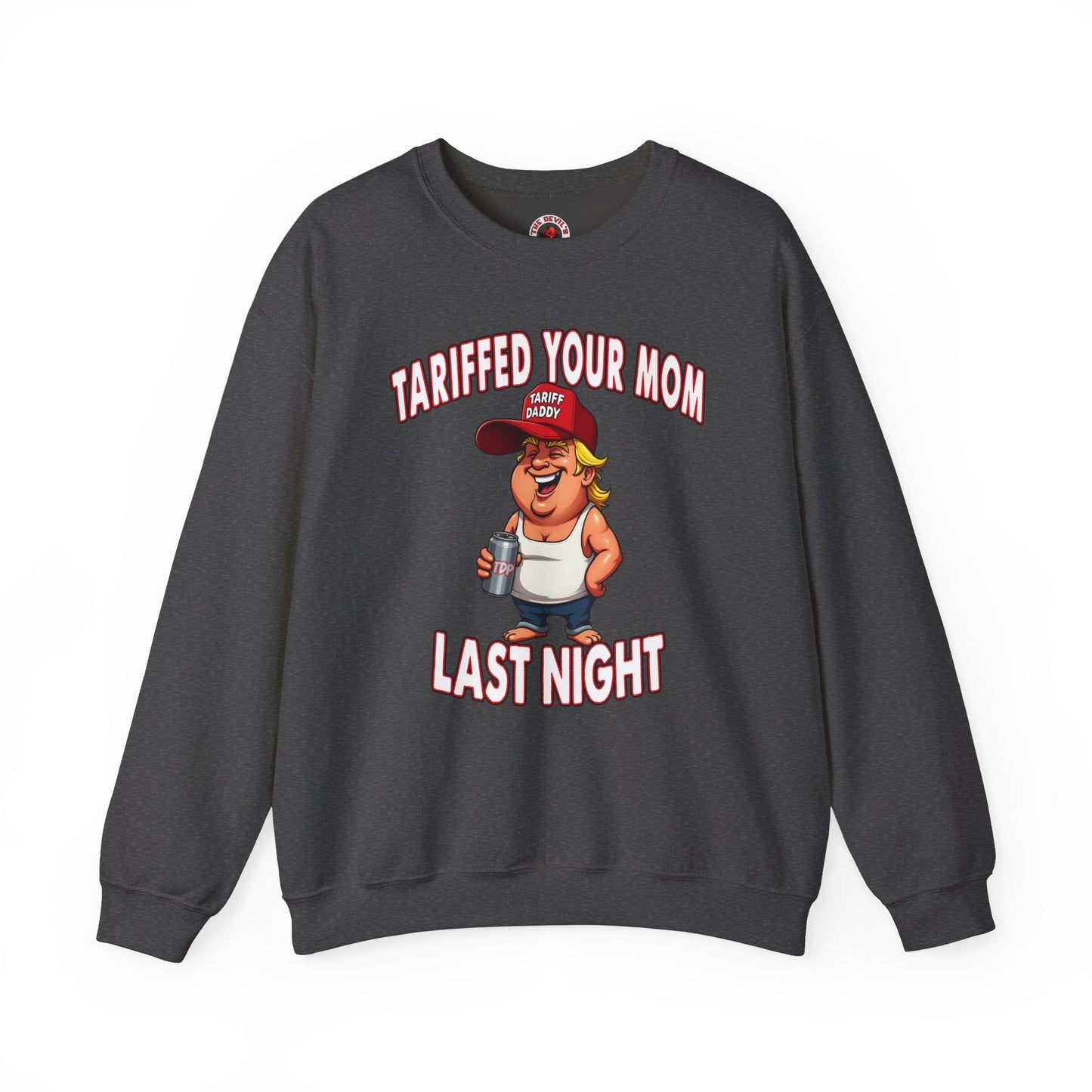 Tariffed Your Mom Last Night Crewneck Sweatshirt The Devil's Pickle