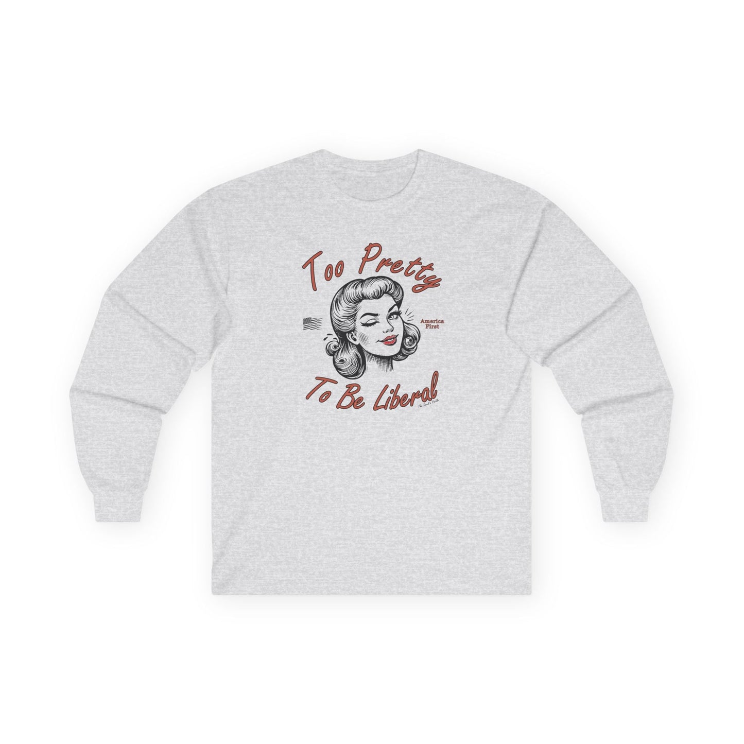 Too Pretty To Be Liberal Long Sleeve Tee The Devil's Pickle