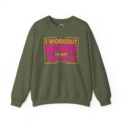 I Workout Because My Wife Is Hot Crewneck Sweatshirt The Devil's Pickle