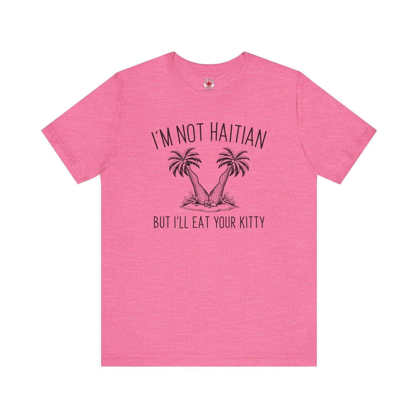 I'm Not Haitian But I'll Eat Your Kitty T-Shirt The Devil's Pickle