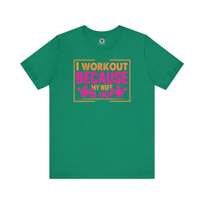I Workout Because My Wife Is Hot T-Shirt The Devil's Pickle