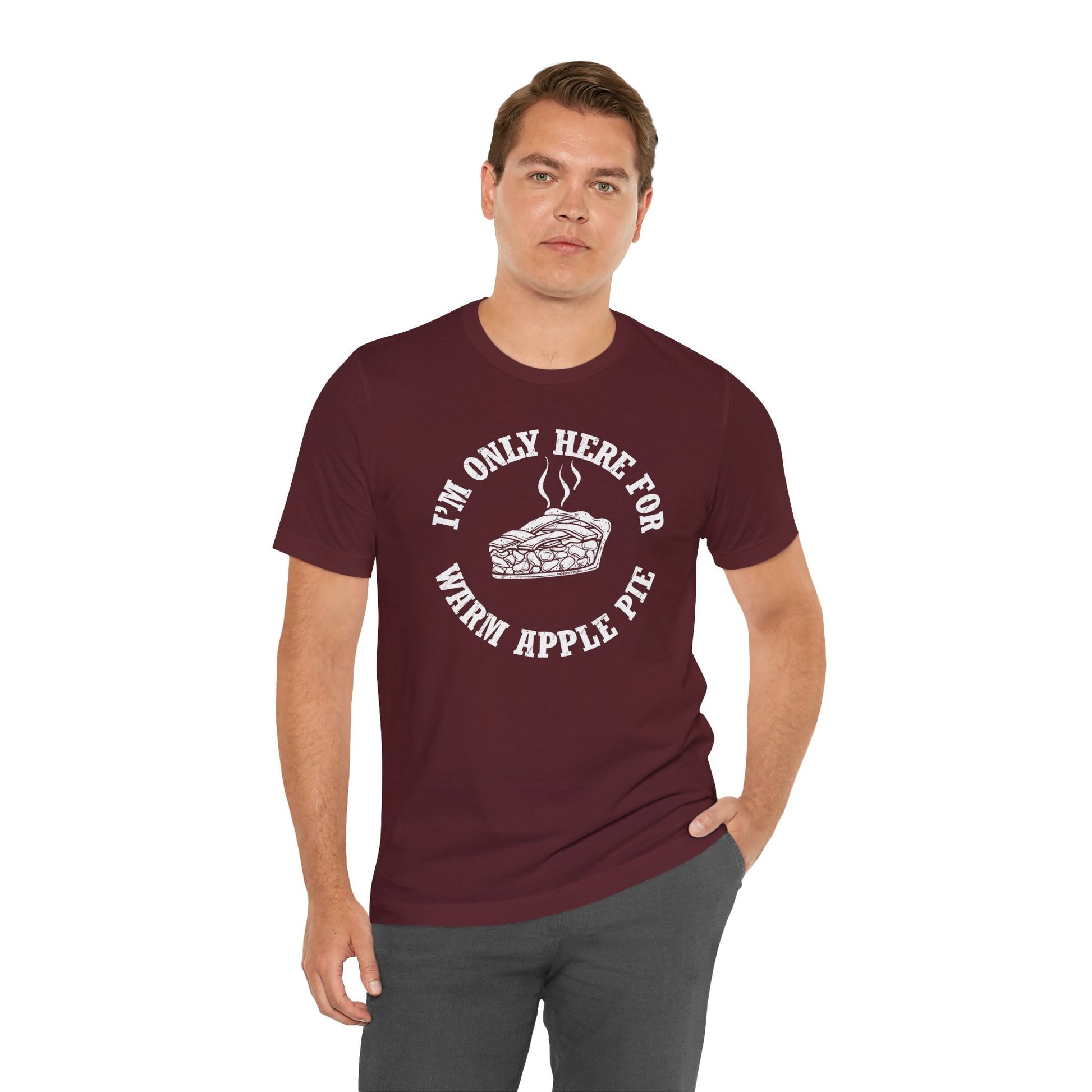 I'm Only Here For Warm Apple Pie T-Shirt The Devil's Pickle