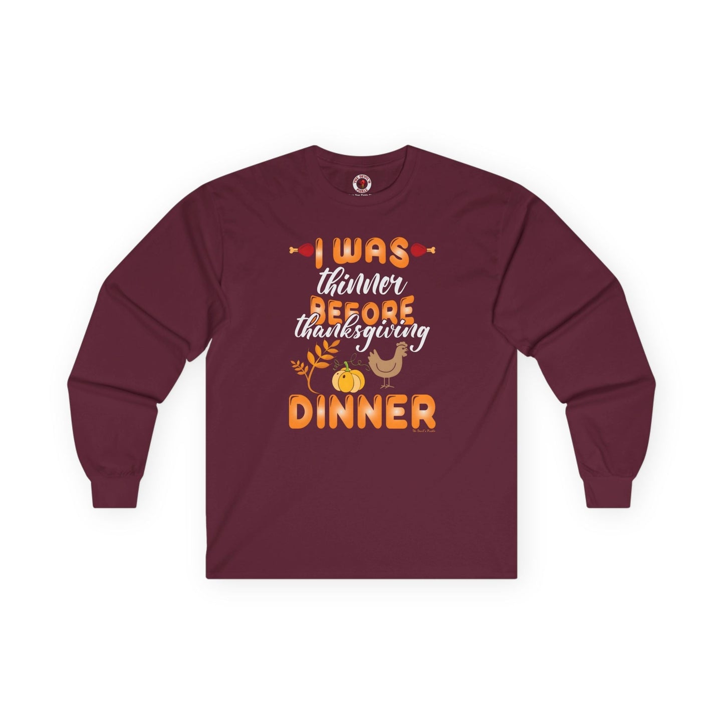 I Was Thinner Before Thanksgiving Dinner Long Sleeve Tee The Devil's Pickle
