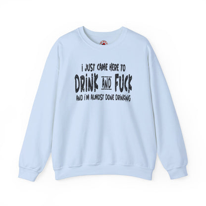 I'm Just Here To Drink And Fuck Crewneck Sweatshirt The Devil's Pickle