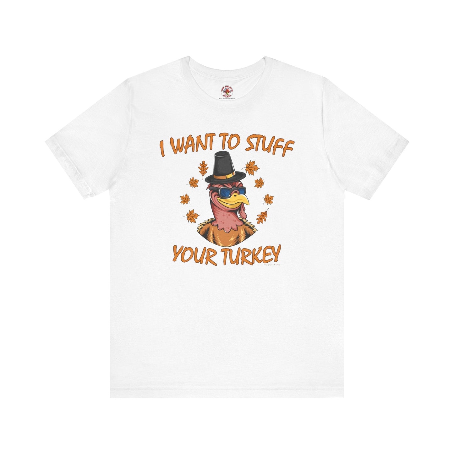 I Want To Stuff Your Turkey T-Shirt The Devil's Pickle