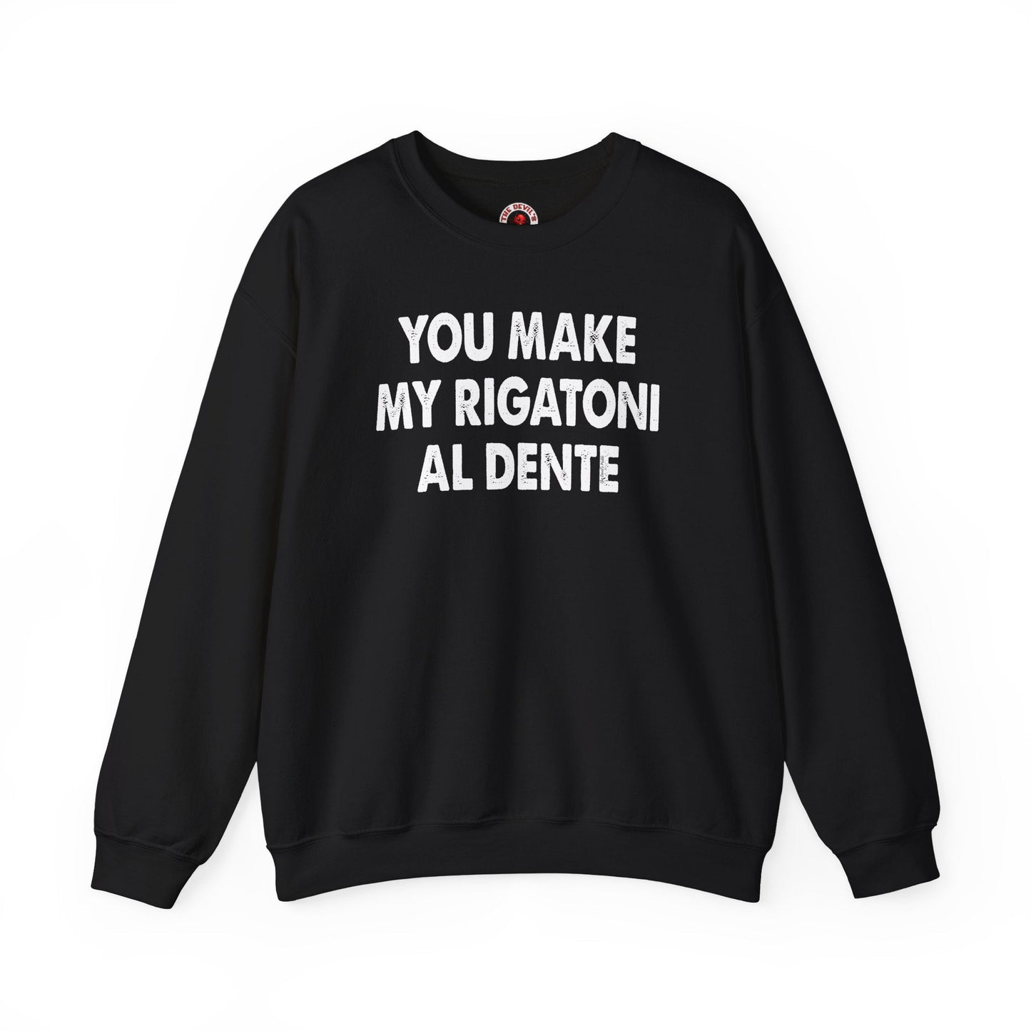 You Make My Rigatoni Al Dente Crewneck Sweatshirt The Devil's Pickle