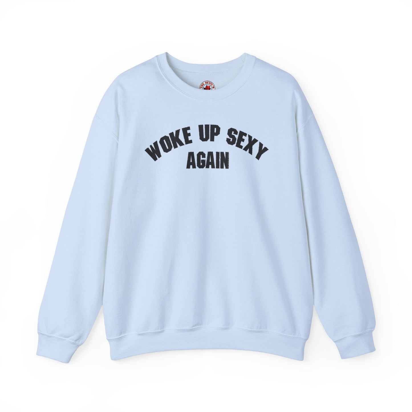 Woke Up Sexy Again Crewneck Sweatshirt The Devil's Pickle