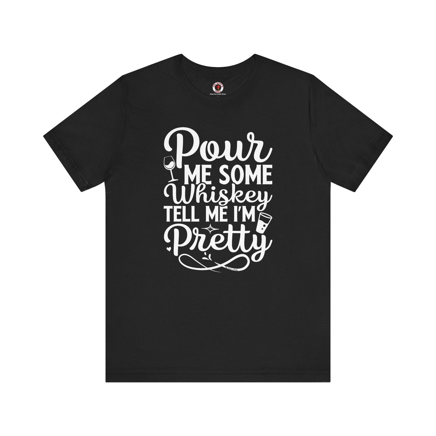 Pour Me Some Whiskey Tell Me I'm Pretty T-Shirt The Devil's Pickle