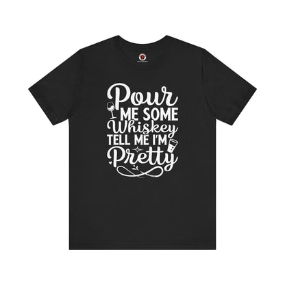 Pour Me Some Whiskey Tell Me I'm Pretty T-Shirt The Devil's Pickle
