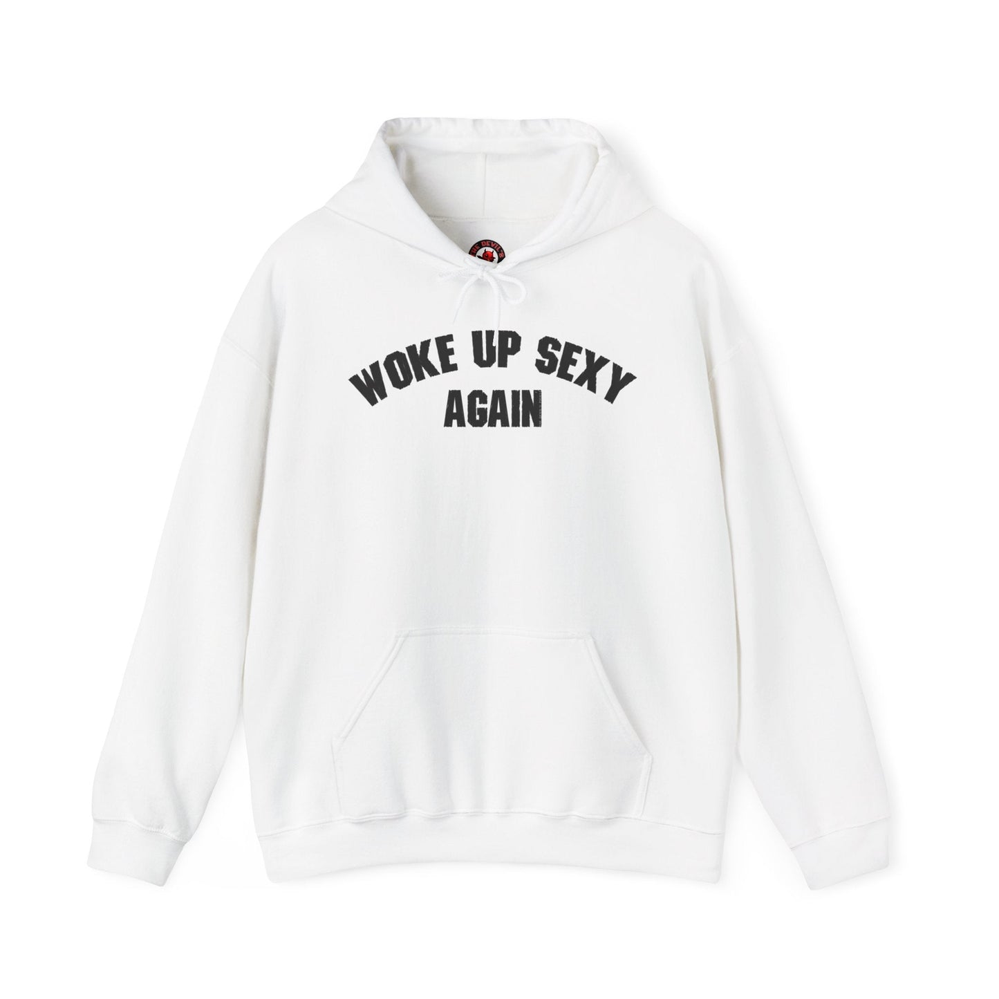 Woke Up Sexy Again Hooded Sweatshirt The Devil's Pickle