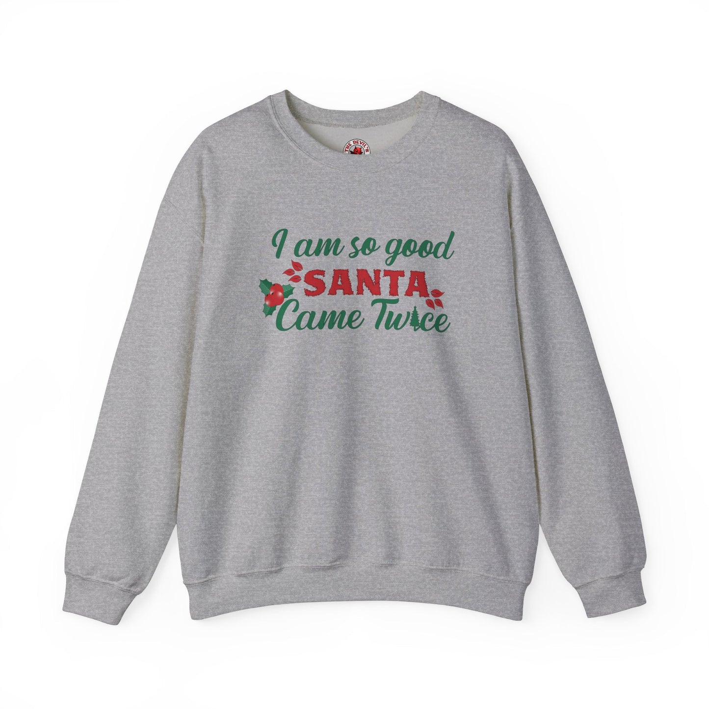 I'm So Good Santa Came Twice Crewneck Sweatshirt The Devil's Pickle