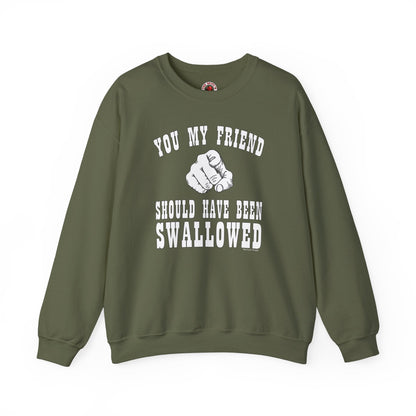 You My Friend Should Have Been Swallowed Crewneck Sweatshirt The Devil's Pickle