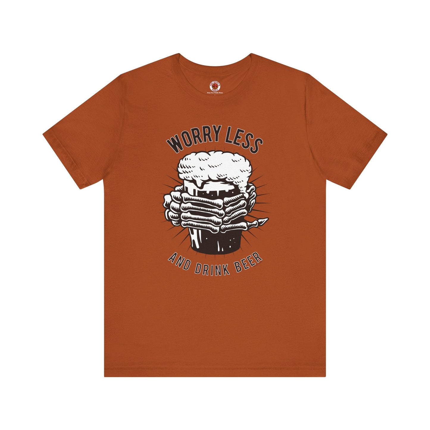 Worry Less and Drink Beer T-Shirt The Devil's Pickle