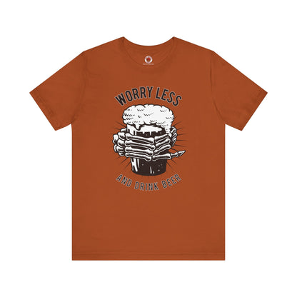 Worry Less and Drink Beer T-Shirt The Devil's Pickle