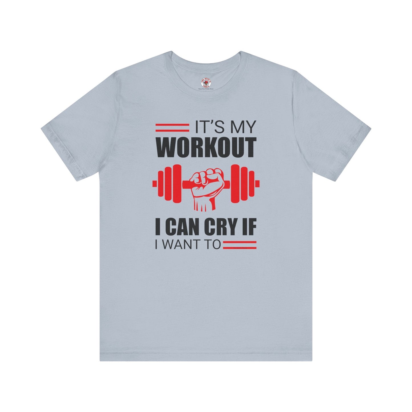 It's My Workout I Can Cry If I Want To T-Shirt The Devil's Pickle