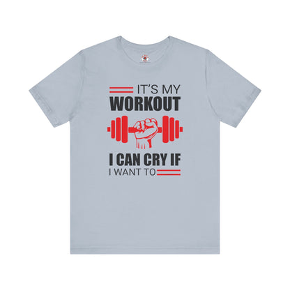 It's My Workout I Can Cry If I Want To T-Shirt The Devil's Pickle