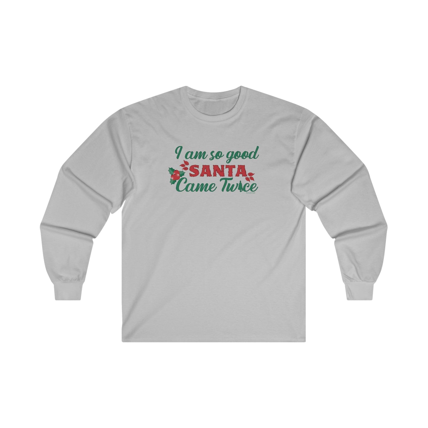 I'm So Good Santa Came Twice Long Sleeve Tee The Devil's Pickle