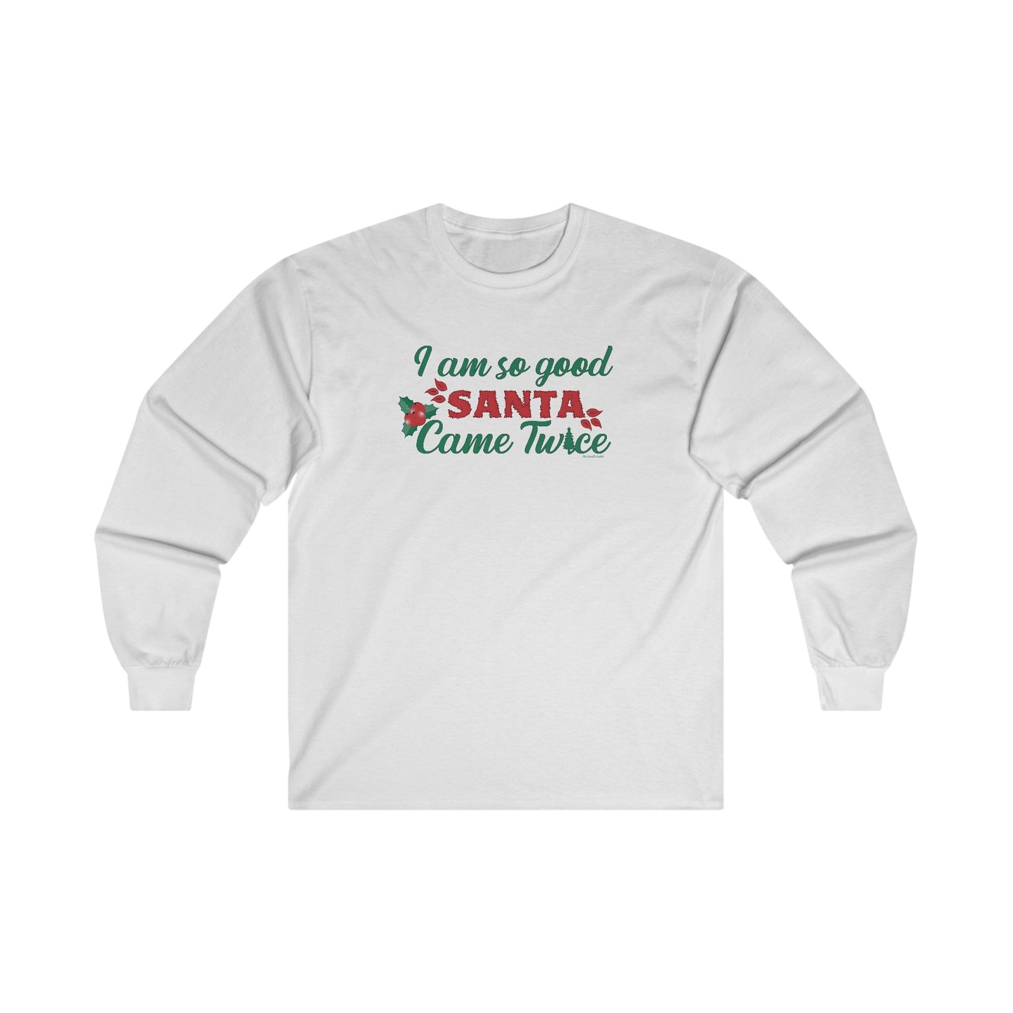 I'm So Good Santa Came Twice Long Sleeve Tee The Devil's Pickle