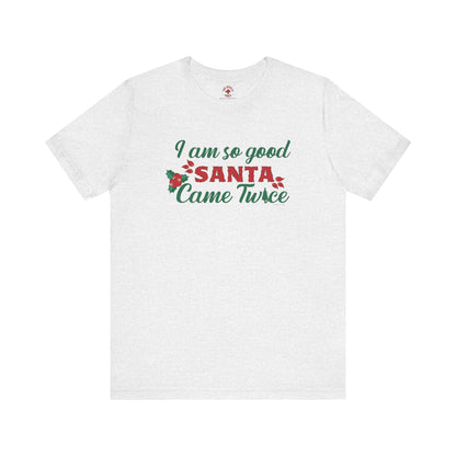 I'm So Good Santa Came Twice T-Shirt The Devil's Pickle