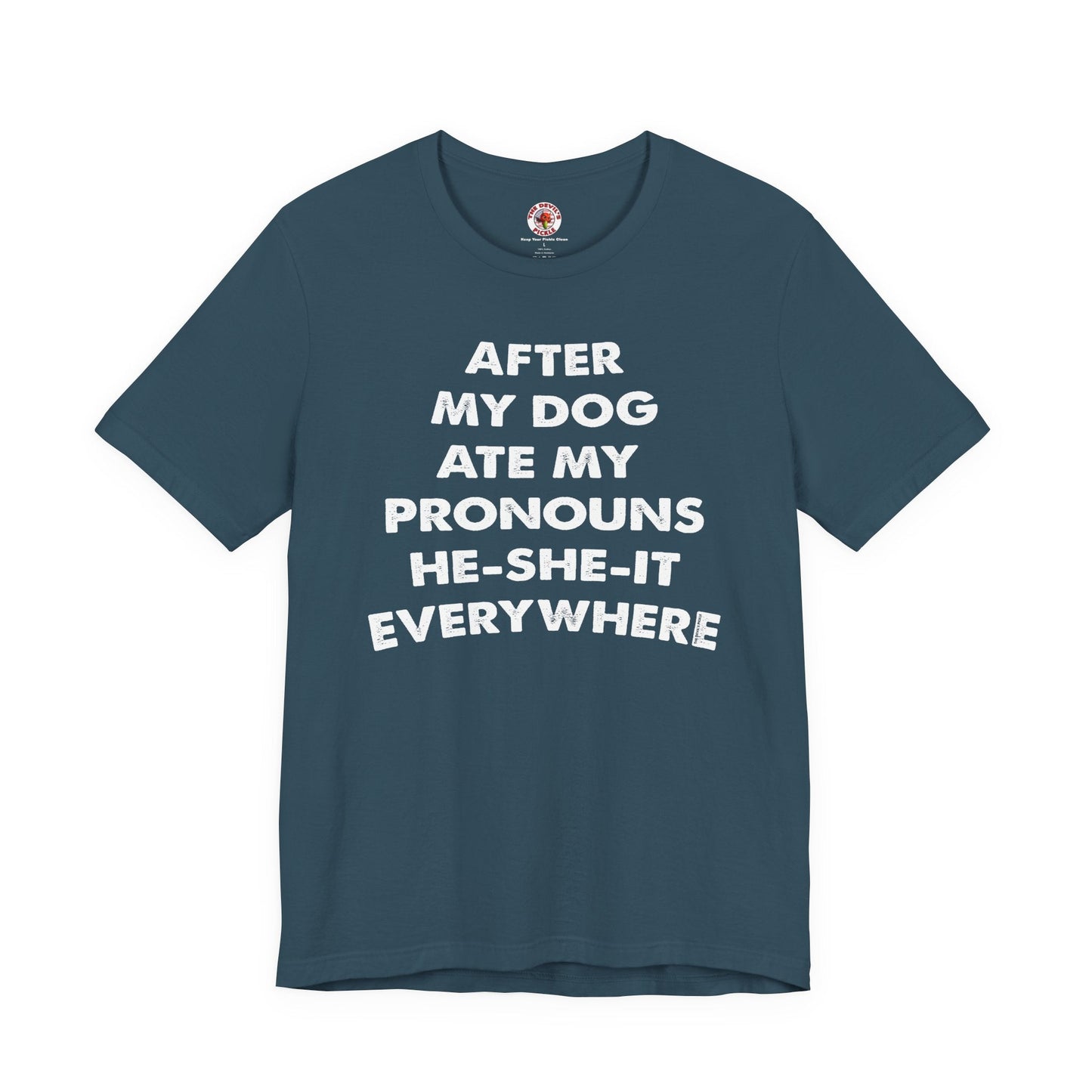 After My Dog Ate My Pronouns T-Shirt The Devil's Pickle