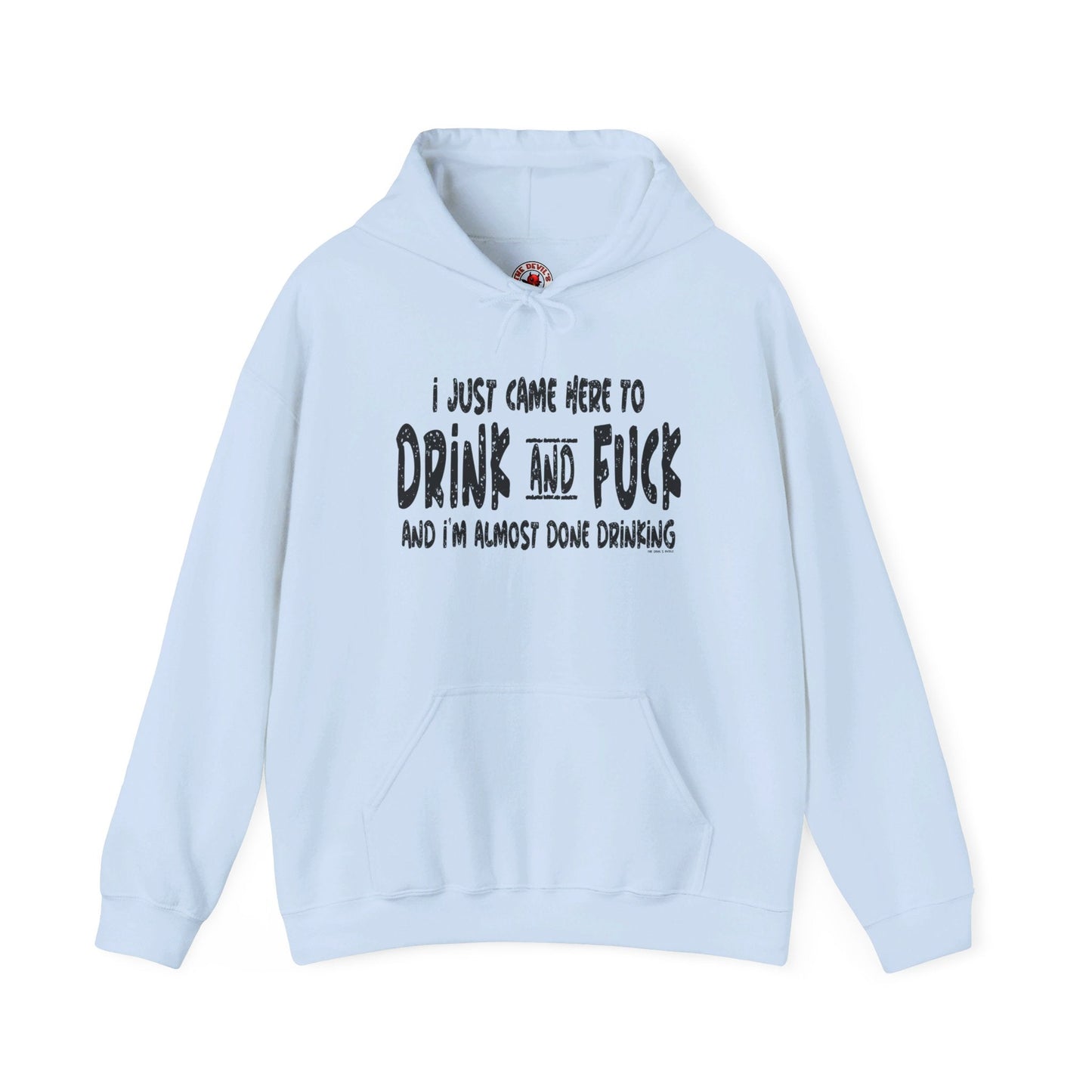 I'm Just Here To Drink And Fuck Hooded Sweatshirt The Devil's Pickle