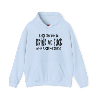 I'm Just Here To Drink And Fuck Hooded Sweatshirt The Devil's Pickle