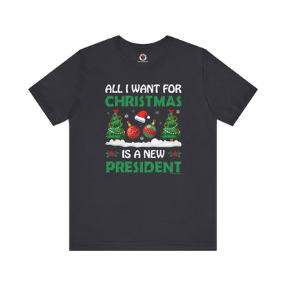 All I Want For Christmas Is A New President T-Shirt The Devil's Pickle