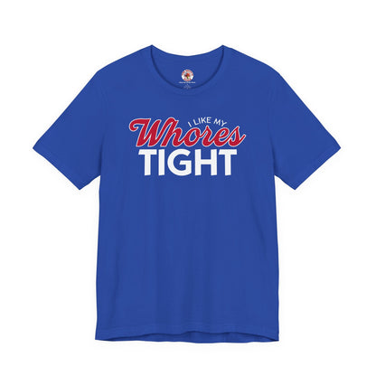 I Like My Whores Tight T-Shirt The Devil's Pickle