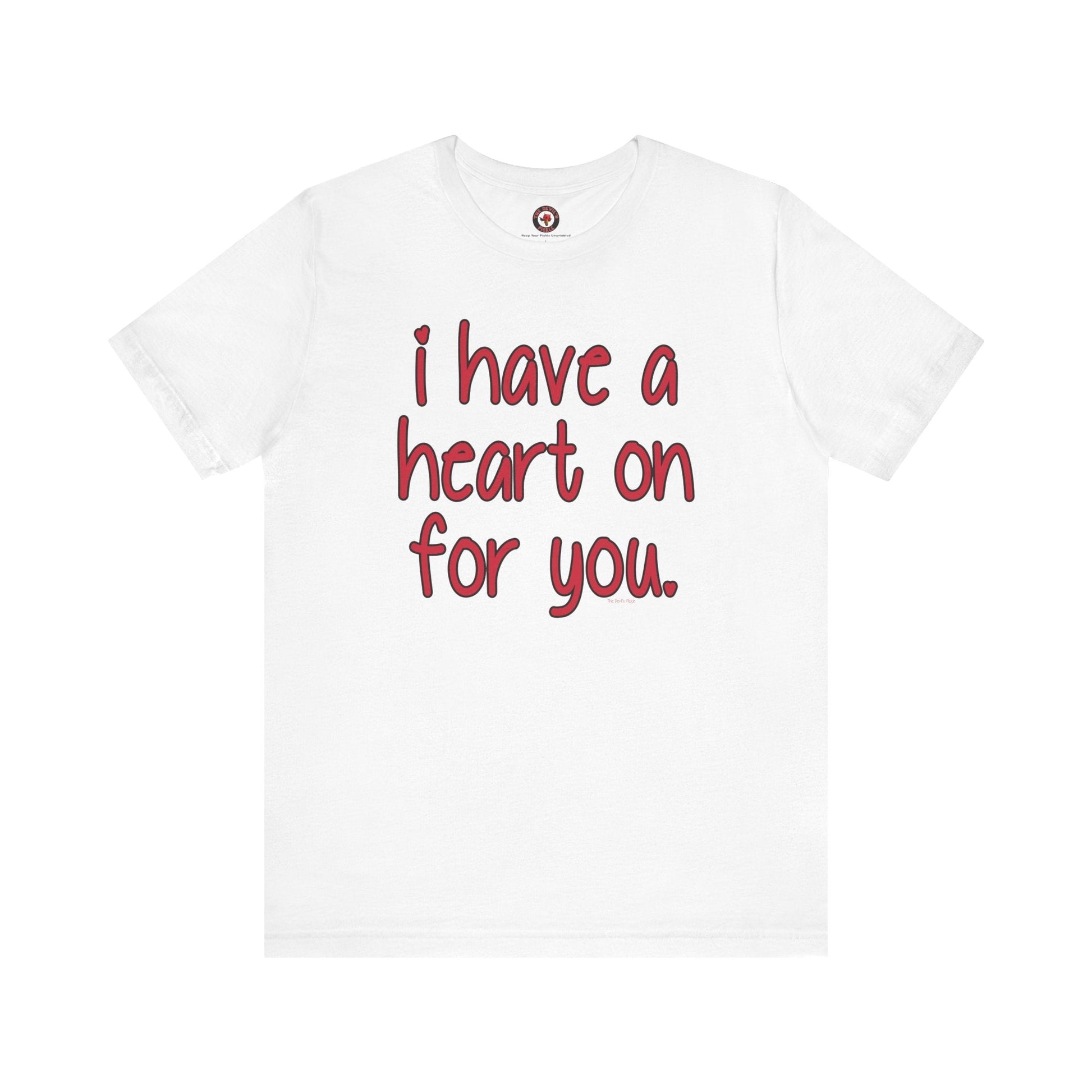 I Have A Heart On For You T-Shirt The Devil's Pickle