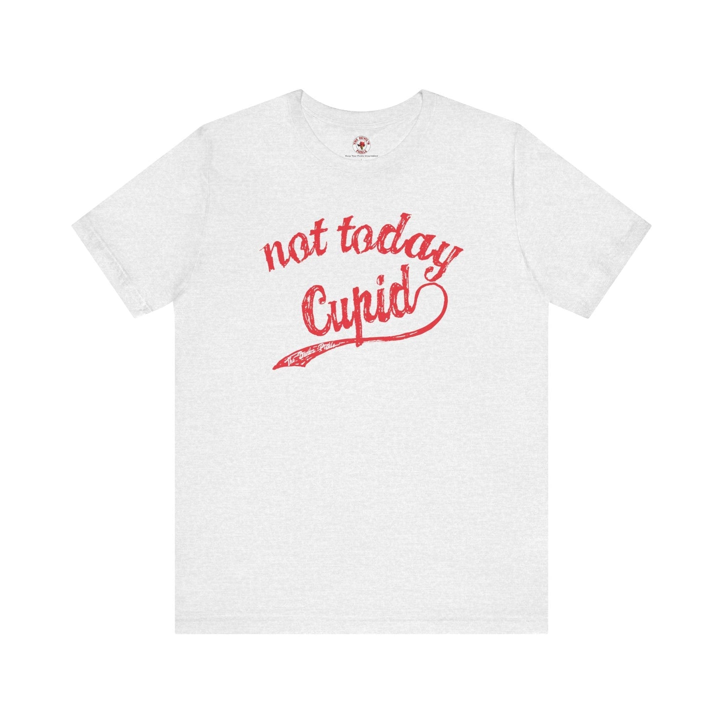 Not Today Cupid T-Shirt The Devil's Pickle