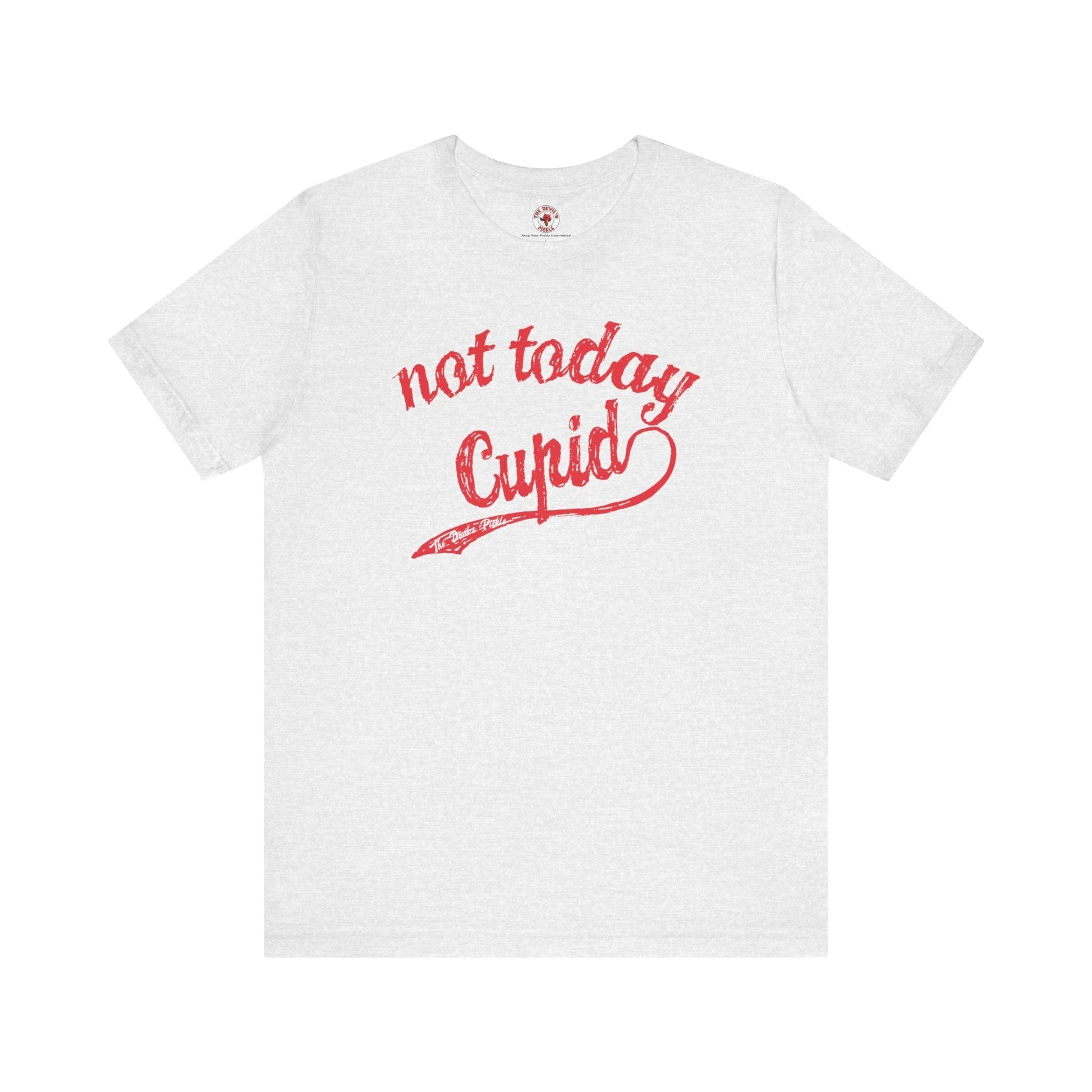 Not Today Cupid T-Shirt The Devil's Pickle
