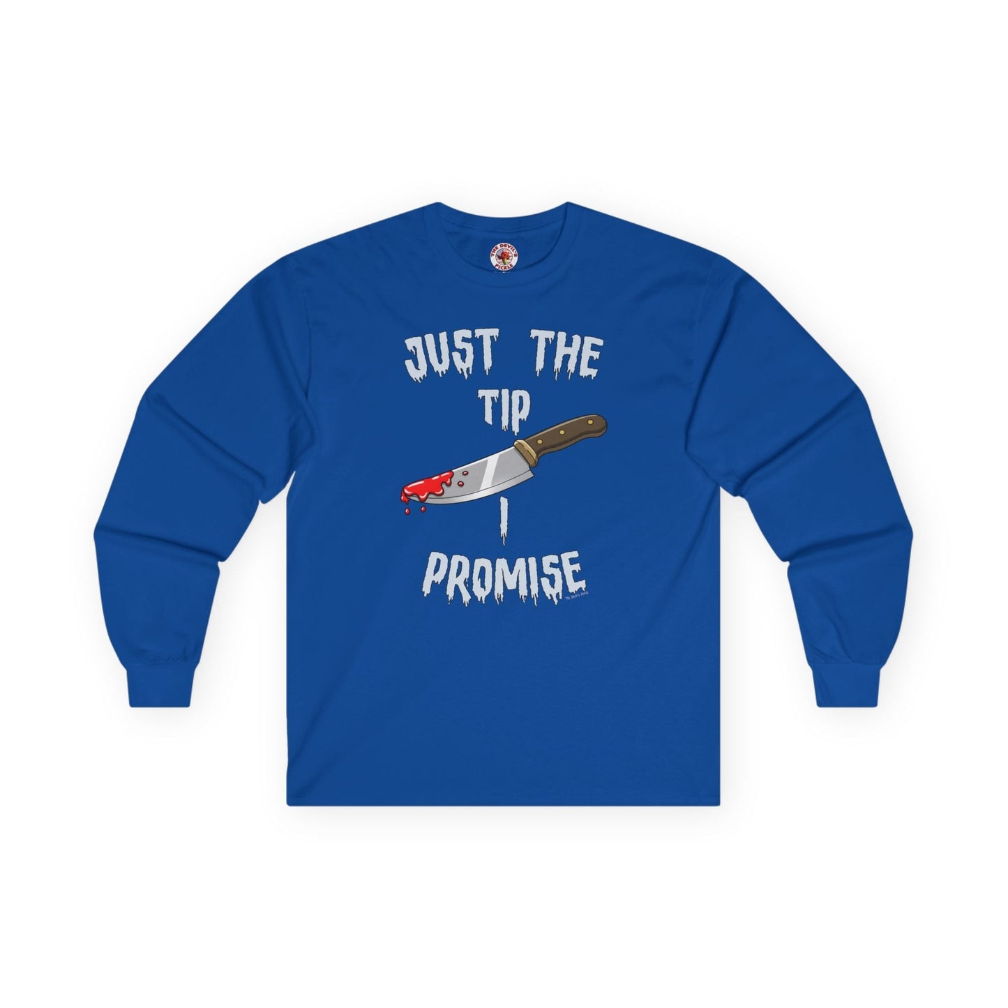 Just The Tip I Promise Long Sleeve Tee The Devil's Pickle