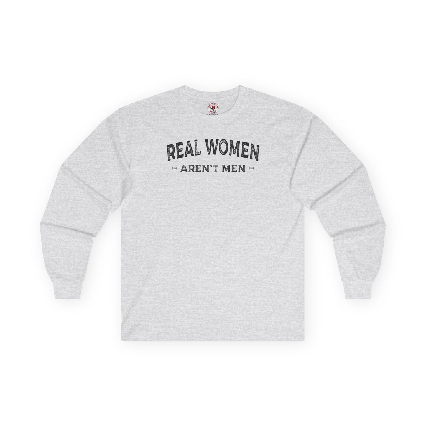 Real Women Aren't Men Long Sleeve Tee The Devil's Pickle