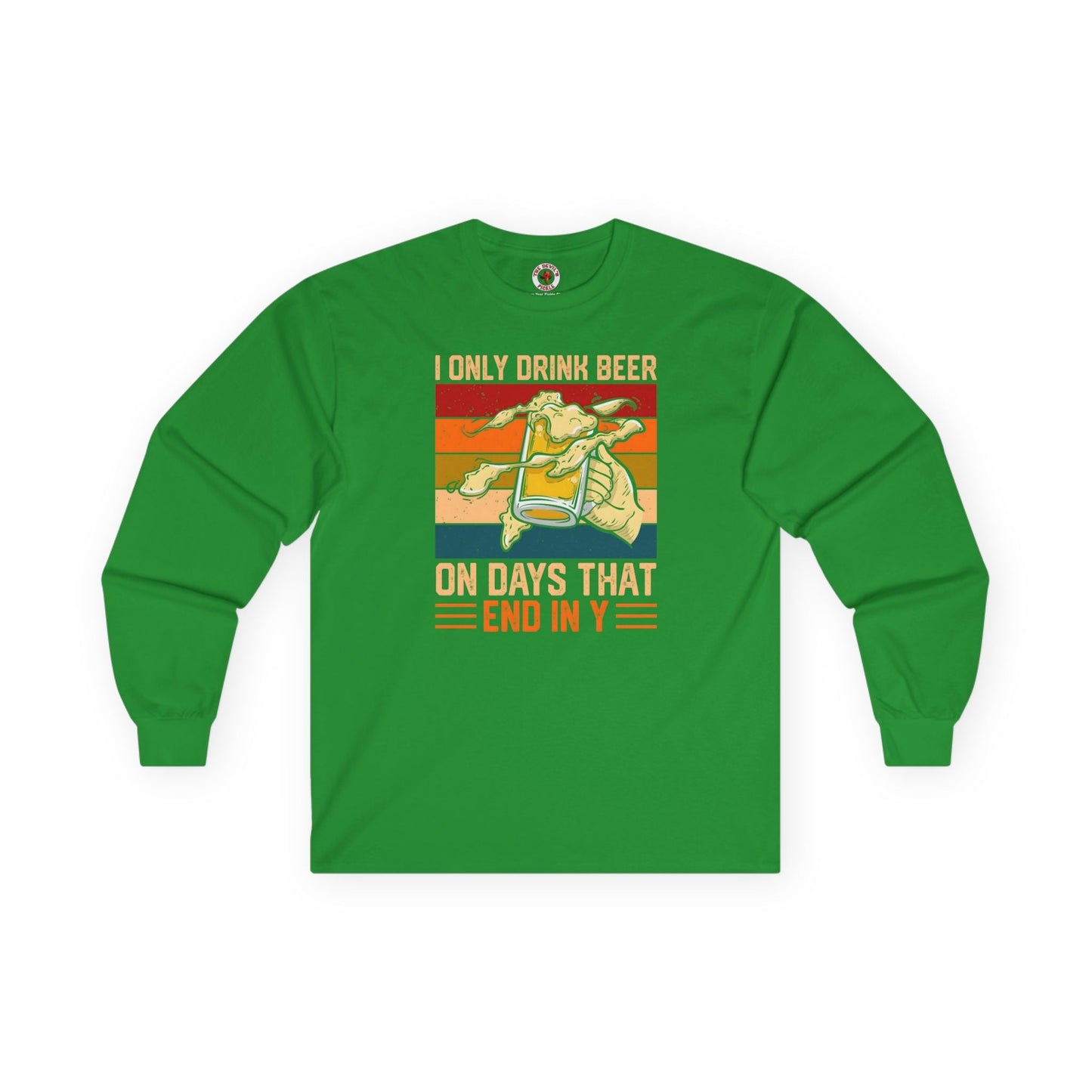 I Only Drink Beer on Days That End in Y Long Sleeve Tee The Devil's Pickle