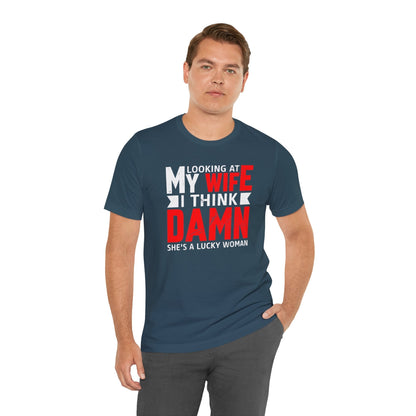 Looking At My Wife I Think Damn T-Shirt The Devil's Pickle