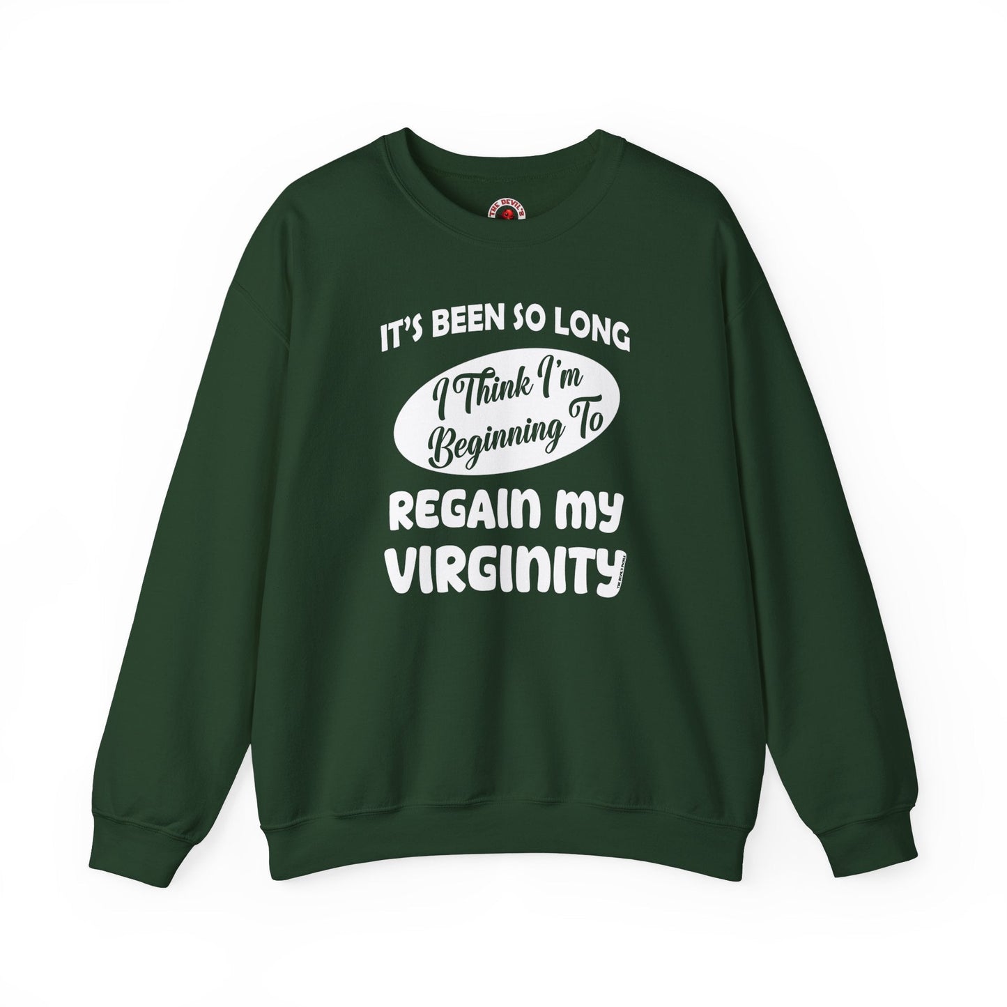 It's Been So Long I Think I'm Beginning To Regain My Virginity Crewneck Sweatshirt The Devil's Pickle
