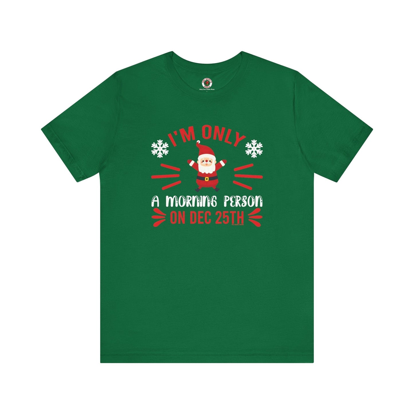 I'm Only A Morning Person On Dec 25th T-Shirt The Devil's Pickle