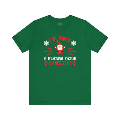 I'm Only A Morning Person On Dec 25th T-Shirt The Devil's Pickle