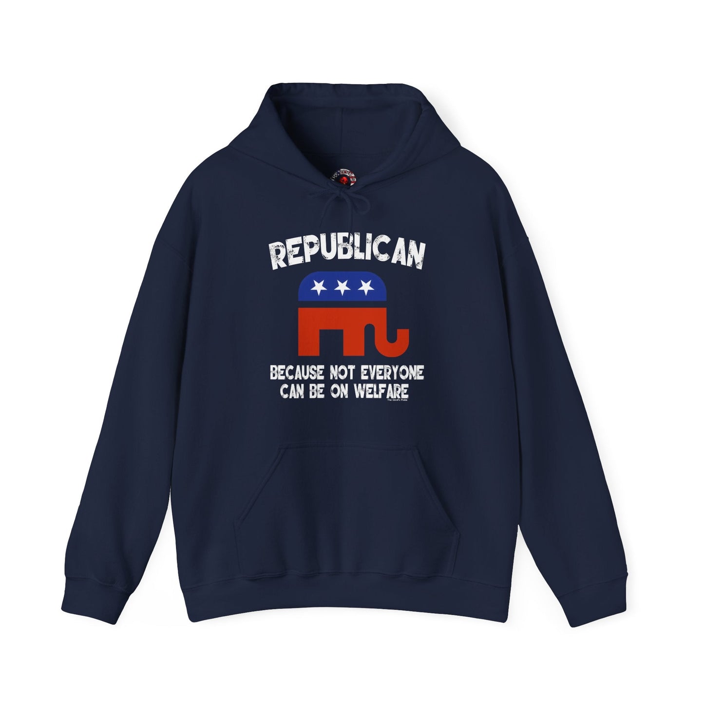 Republican Because Not Everyone Can Be On Welfare Hooded Sweatshirt The Devil's Pickle