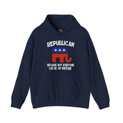 Republican Because Not Everyone Can Be On Welfare Hooded Sweatshirt The Devil's Pickle